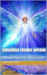 Consciência Cósmica Superior: O Arcanjo Miguel Sob a Óptica Espírita