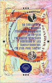 Livro Da consciência enquanto fenômeno originário do Da-sein em Heidegger e dimensão de ser transfenomenal em Sartre: Do ser e estar em débito ao absoluto entre o nada, a angústia e a liberdade