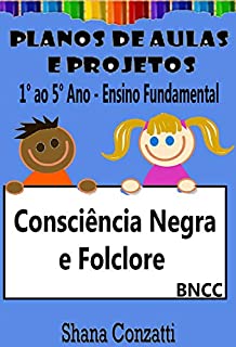 Consciência Negra e Folclore brasileiro - Planos de Aulas BNCC (Projetos Pedagógicos - BNCC)