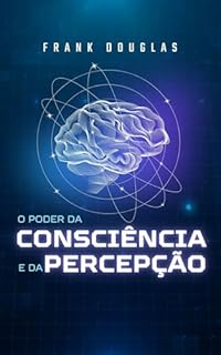 Livro O Poder da Consciência e da Percepção (Consciência e Percepção: O Código da Realidade)