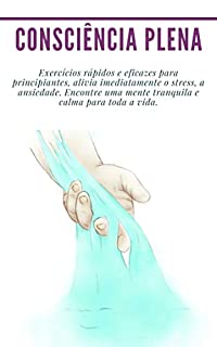 Livro Consciência plena: Exercícios rápidos e eficazes para principiantes, alivia imediatamente o stress, a ansiedade. Encontre uma mente tranquila e calma para ... meditação) (Paix de l'esprit Livro 2)