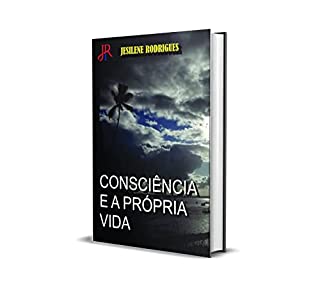 CONSCIÊNCIA E A PRÓPRIA VIDA