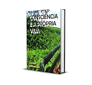 CONSCIÊNCIA E A PRÓPRIA VIDA