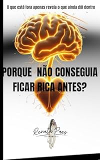 Porque Não Conseguia Ficar Rica Antes: O que está fora apenas revela o que ainda dói por dentro