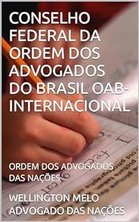 Livro CONSELHO FEDERAL DA ORDEM DOS ADVOGADOS DO BRASIL OAB-INTERNACIONAL: ORDEM DOS ADVOGADOS DAS NAÇÕES (DEPARTAMENTO DA JUSTIÇA NO BRASIL Livro 10)