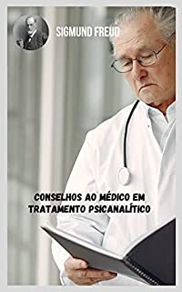 Livro Conselhos ao médico em tratamento psicanalítico: Temas variados da psicanálise na perspectiva de Sigmund Freud.