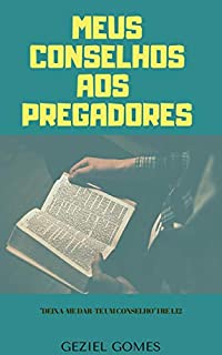 Livro MEUS CONSELHOS AOS PREGADORES: 19 Conselhos dados por alguém que tem sido pregador há quase 70 anos.