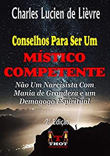Livro Conselhos Para Ser Um MÍSTICO COMPETENTE: Não um Narcisista Idiota Com Mania de Grandeza e Um Completo Demagogo Espiritual