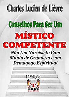 Livro Conselhos Para Ser um Místico Competente: O que você deve saber para evitar a Megalomania e o Inchaço do Ego