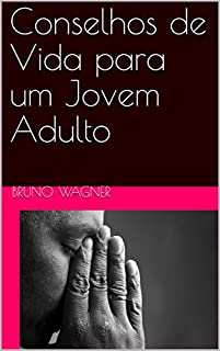 Conselhos de Vida para um Jovem Adulto