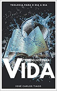 Livro CONSELHOS PARA A VIDA: Teologia Para o Dia a Dia