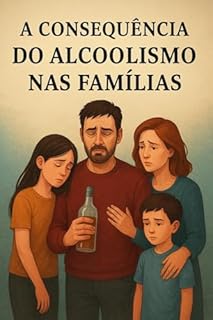 A CONSEQUÊNCIA DO ALCOLISMO NAS FAMÍLIA