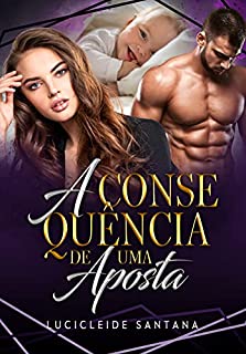 Livro A Consequência de uma Aposta: O amor vence tudo! (LIVRO ÚNICO)