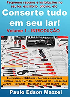 Livro Conserte tudo em seu lar! Pequenos reparos e instalações para o lar, escritório, oficina, etc.: Volume 1 - Introdução aos Pequenos Reparos e Instalações - FERRAMENTAS