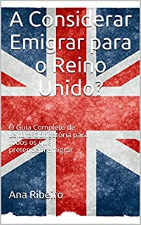 Livro A Considerar Emigrar para o Reino Unido?: O Guia Completo de Leitura Obrigatória para todos os que pretendem emigrar