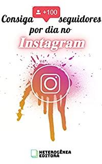 Livro Consiga 100 seguidores por dia no Instagram: Guia curtíssimo