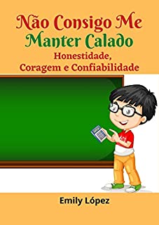 Livro Não Consigo Me Manter Calado: Contos para crianças: Honestidade, Coragem e Confiabilidade