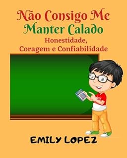 Livro Não Consigo Me Manter Calado: contos infantis ilustrados: (Honestidade, Coragem e Confiabilidade)