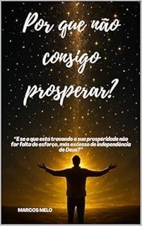 Livro Por que não consigo prosperar?: “E se o que está travando a sua prosperidade não for falta de esforço, mas excesso de independência de Deus?”