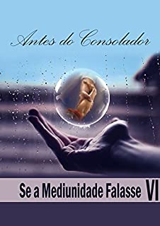 Livro Antes do Consolador (Se a Mediunidade Falasse Livro 6)