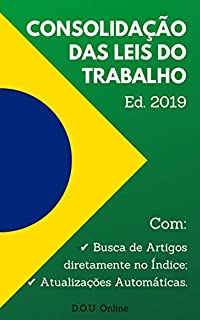 Consolidação das Leis do Trabalho (CLT) - Edição 2019: Inclui Busca de Artigos diretamente no Índice e Atualizações Automáticas. (D.O.U. Online)