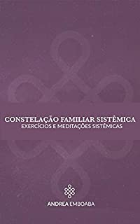 Livro CONSTELAÇÃO FAMÍLIAR SISTÊMICA: Exercícios e metitações sistêmicas