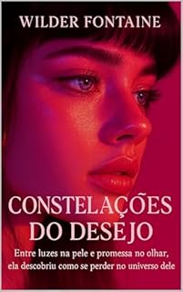Livro Constelações do Desejo: Entre luzes na pele e promessas no olhar, ela descobriu o prazer de se perder no universo dele.