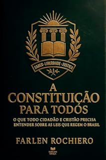 Livro A CONSTITUIÇÃO PARA TODOS: O que todo cidadão e cristão precisa entender sobre as leis que regem o Brasil