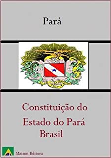 Livro Constituição do Estado do Pará - Brasil (Leis do Brasil Livro 1)