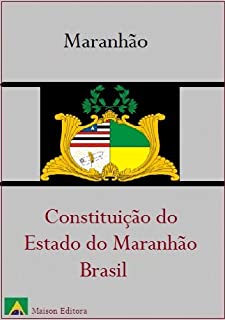 Livro Constituição do Estado do Maranhão - Brasil (Leis do Brasil Livro 1)