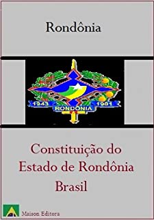 Livro Constituição do Estado de Rondônia - Brasil (Leis do Brasil Livro 1)