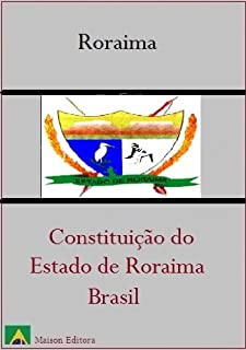 Livro Constituição do Estado de Roraima - Brasil (Leis do Brasil Livro 1)