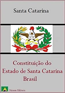 Livro Constituição do Estado de Santa Catarina - Brasil (Leis do Brasil Livro 2)