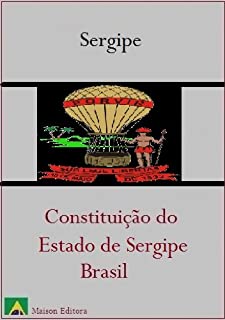 Livro Constituição do Estado de Sergipe - Brasil (Leis do Brasil Livro 1)