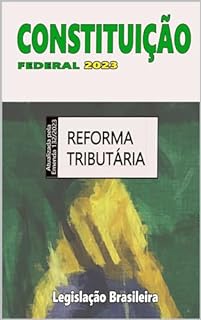 Livro Constituição Federal 2023: Atualizada pela Emenda 132/2023 Reforma Tributária