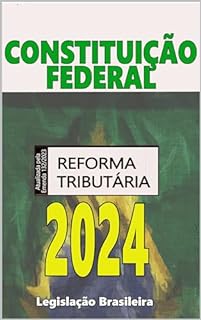 Livro Constituição Federal 2024: Atualizada pela Emenda 132/2023 Reforma Tributária