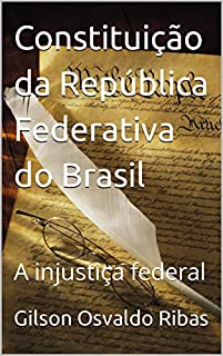 Livro Constituição da República Federativa do Brasil: A injustiça federal