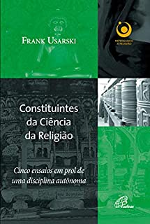 Livro Constituintes da ciência da religião: Cinco ensaios em prol de uma disciplina autônoma (Repensando a religião)