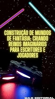 Construção de mundos de fantasia : Criando reinos imaginários para escritores e jogadores (MUNDO GEEK)