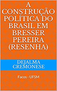 Livro A Construção Política do Brasil em Bresser Pereira (Resenha): Facos - UFSM (Coleção Filosofia&Política Livro 3)