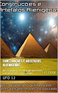 Livro Construções e Artefatos Alienígenas: Nosso planeta foi visitado por seres extraterrestres no passado?
