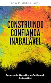 Livro Construindo Confiança Inabalável: Superando Desafios e Cultivando Autoestima