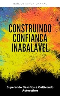 Livro Construindo Confiança Inabalável: Superando Desafios e Cultivando Autoestima