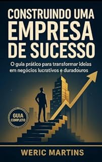 Livro Construindo uma Empresa de Sucesso: O guia prático para transformar ideias em negócio lucrativo e duradouro.