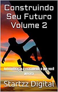 Livro Construindo Seu Futuro Volume 2: Automotivação é exatamente o que você precisa