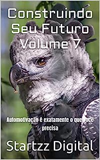Livro Construindo Seu Futuro Volume 7: Automotivação é exatamente o que você precisa