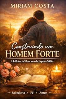 Livro Construindo um Homem Forte: A Influência Silenciosa da Esposa Sábia