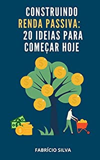 Livro Construindo Renda Passiva : 20 Ideias Para Começar Hoje