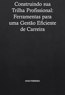 Livro Construindo sua Trilha Profissional: Ferramentas para uma Gestão Eficiente de Carreira