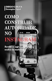 Livro Como Construir Autoridade no Instagram: Torne seguidores em Admiradores (Marketing para negocios Locais)